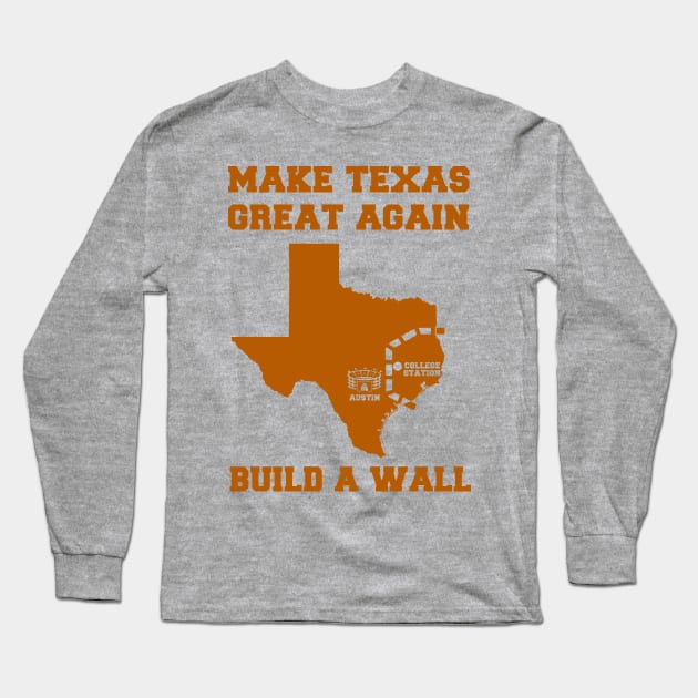 MAKE TEXAS GREAT AGAIN Long Sleeve T-Shirt by thedeuce